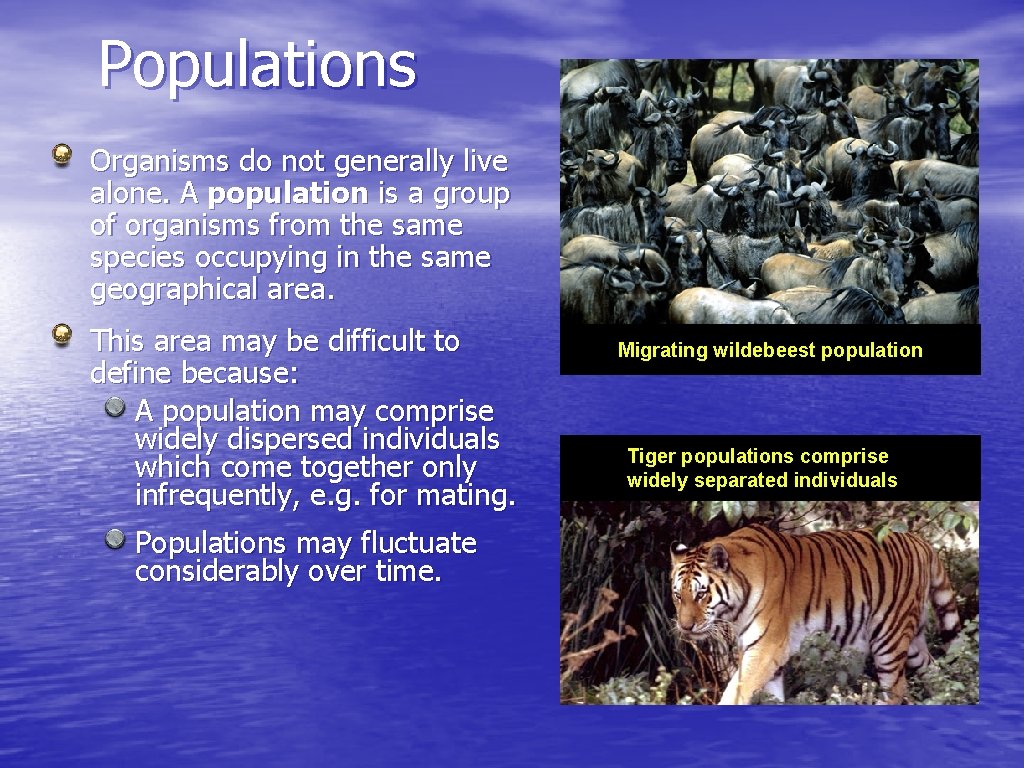 Populations Organisms do not generally live alone. A population is a group of organisms