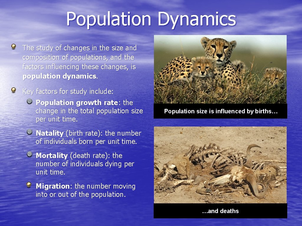 Population Dynamics The study of changes in the size and composition of populations, and