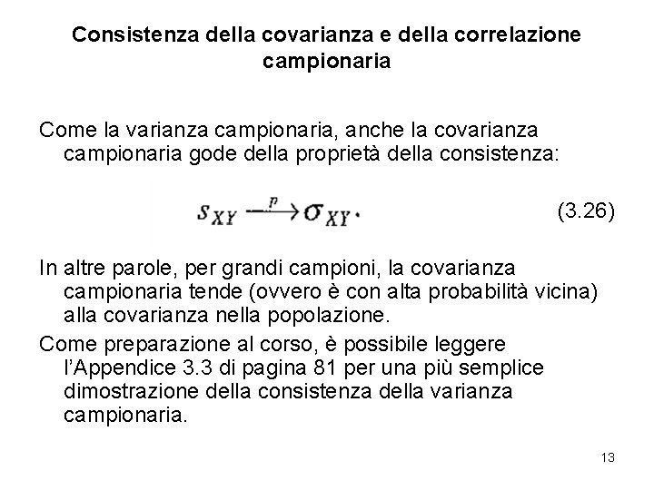 Consistenza della covarianza e della correlazione campionaria Come la varianza campionaria, anche la covarianza