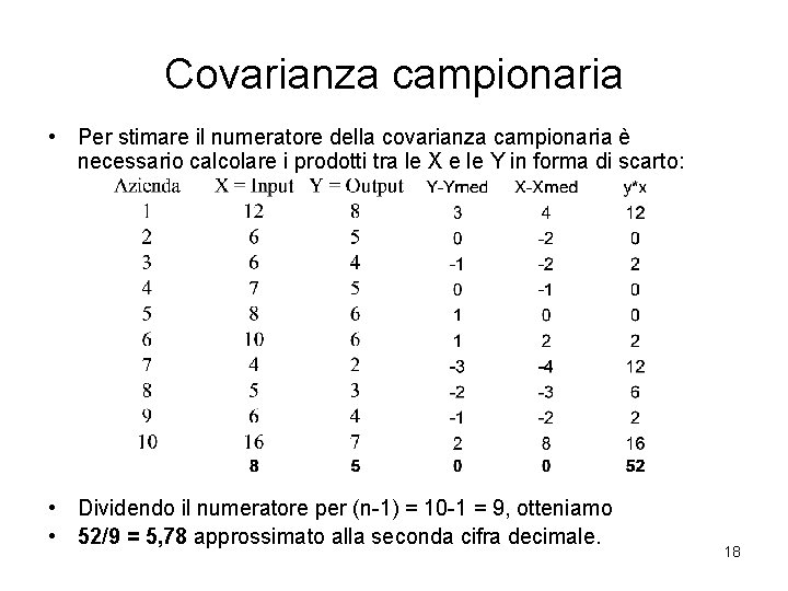 Covarianza campionaria • Per stimare il numeratore della covarianza campionaria è necessario calcolare i