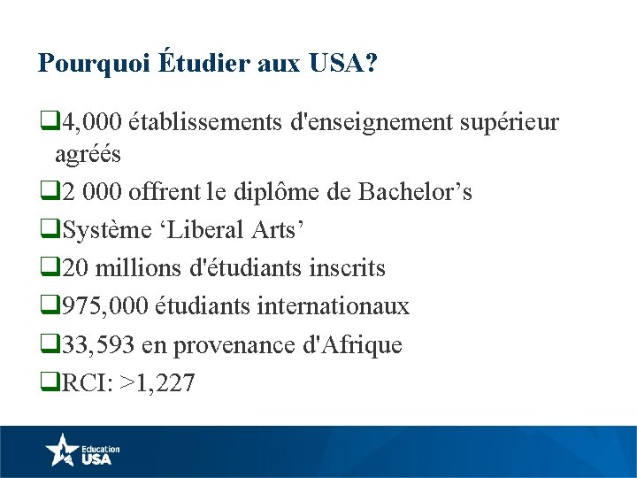 Pourquoi Étudier aux USA? q 4, 000 établissements d'enseignement supérieur agréés q 2 000