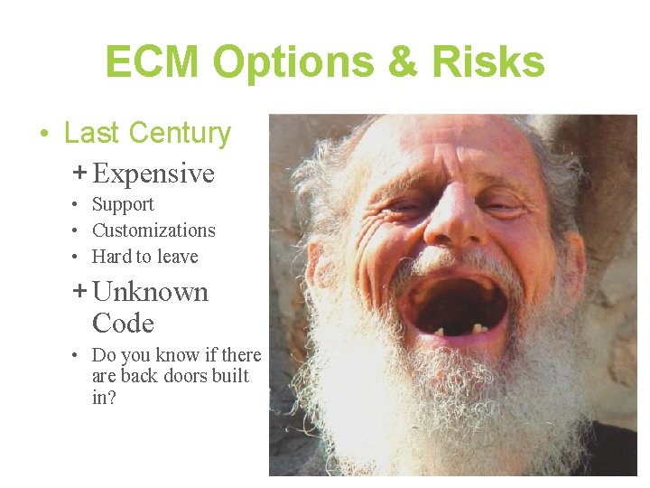 ECM Options & Risks • Last Century + Expensive • Support • Customizations •