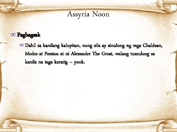 Assyria Noon ∞ Pagbagsak ∞ Dahil sa kanilang kalupitan, nung sila ay sinulong ng