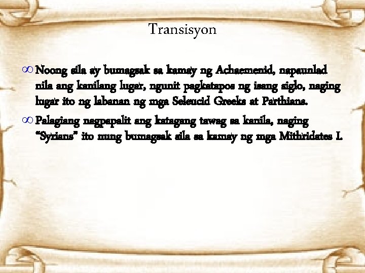 Transisyon ∞ Noong sila ay bumagsak sa kamay ng Achaemenid, napaunlad nila ang kanilang