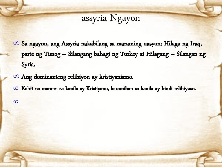 assyria Ngayon ∞ Sa ngayon, ang Assyria nakabilang sa maraming nasyon: Hilaga ng Iraq,