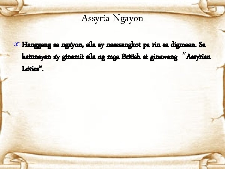Assyria Ngayon ∞ Hanggang sa ngayon, sila ay nasasangkot pa rin sa digmaan. Sa