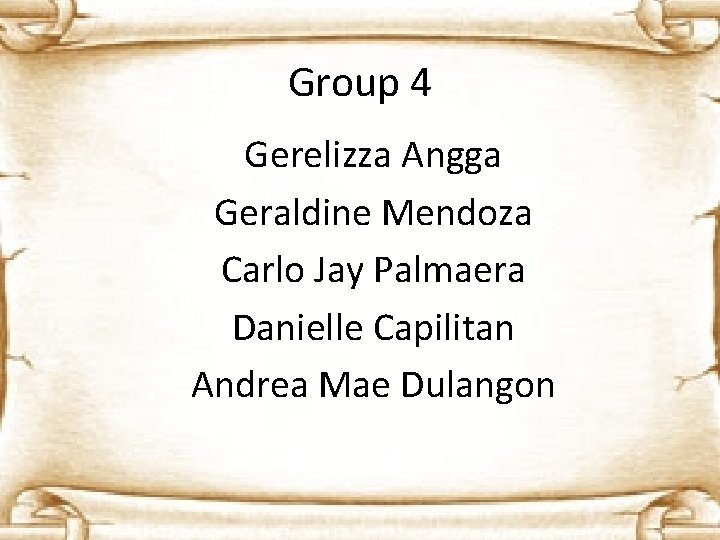 Group 4 Gerelizza Angga Geraldine Mendoza Carlo Jay Palmaera Danielle Capilitan Andrea Mae Dulangon