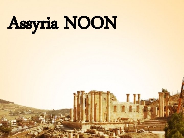Assyria NOON 