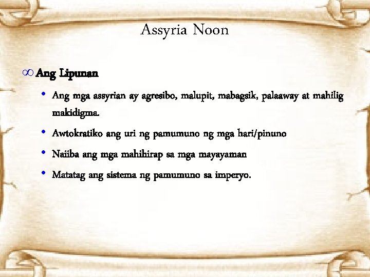 Assyria Noon ∞ Ang Lipunan • Ang mga assyrian ay agresibo, malupit, mabagsik, palaaway