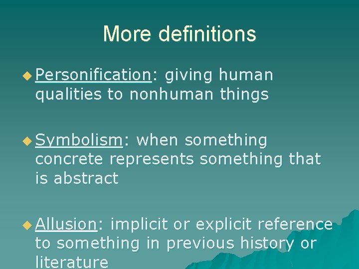 More definitions u Personification: giving human qualities to nonhuman things u Symbolism: when something