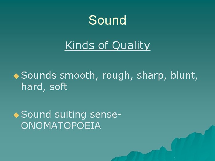Sound Kinds of Quality u Sounds smooth, rough, sharp, blunt, hard, soft u Sound
