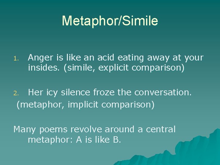 Metaphor/Simile 1. Anger is like an acid eating away at your insides. (simile, explicit