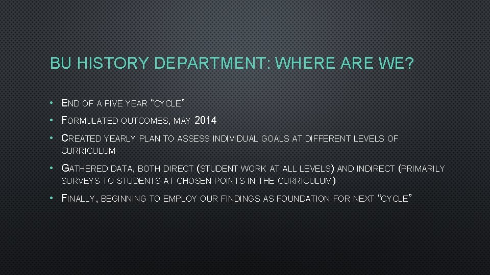 BU HISTORY DEPARTMENT: WHERE ARE WE? • END OF A FIVE YEAR “CYCLE” •