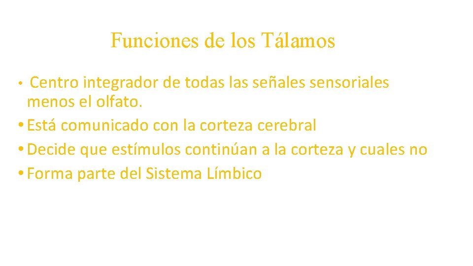 Funciones de los Tálamos Centro integrador de todas las señales sensoriales menos el olfato.