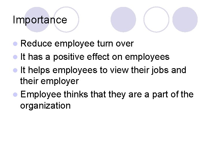 Importance l Reduce employee turn over l It has a positive effect on employees