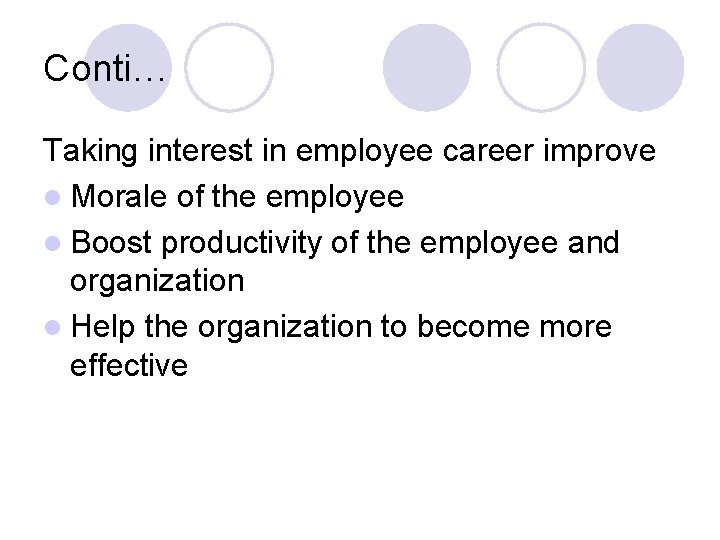 Conti… Taking interest in employee career improve l Morale of the employee l Boost