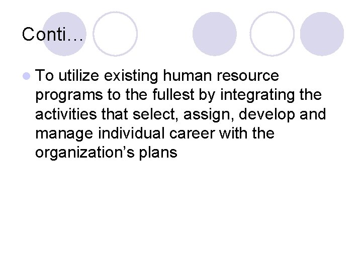 Conti… l To utilize existing human resource programs to the fullest by integrating the