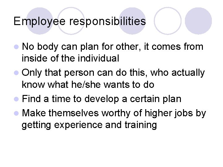 Employee responsibilities l No body can plan for other, it comes from inside of