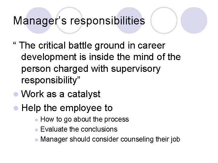 Manager’s responsibilities “ The critical battle ground in career development is inside the mind