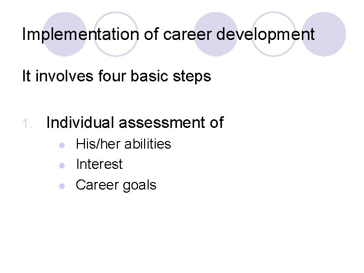 Implementation of career development It involves four basic steps 1. Individual assessment of l