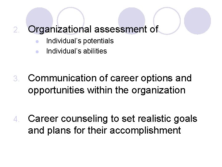 2. Organizational assessment of l l Individual’s potentials Individual’s abilities 3. Communication of career