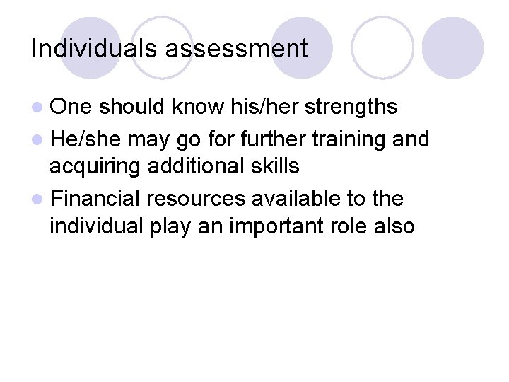 Individuals assessment l One should know his/her strengths l He/she may go for further