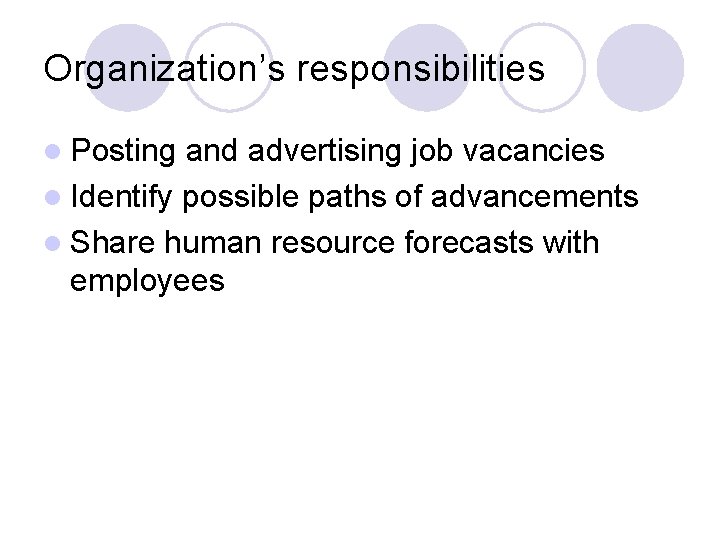Organization’s responsibilities l Posting and advertising job vacancies l Identify possible paths of advancements