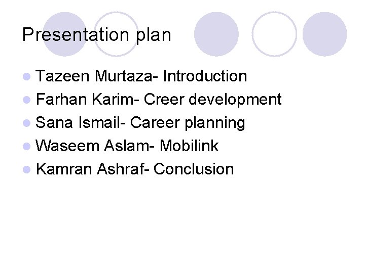 Presentation plan l Tazeen Murtaza- Introduction l Farhan Karim- Creer development l Sana Ismail-