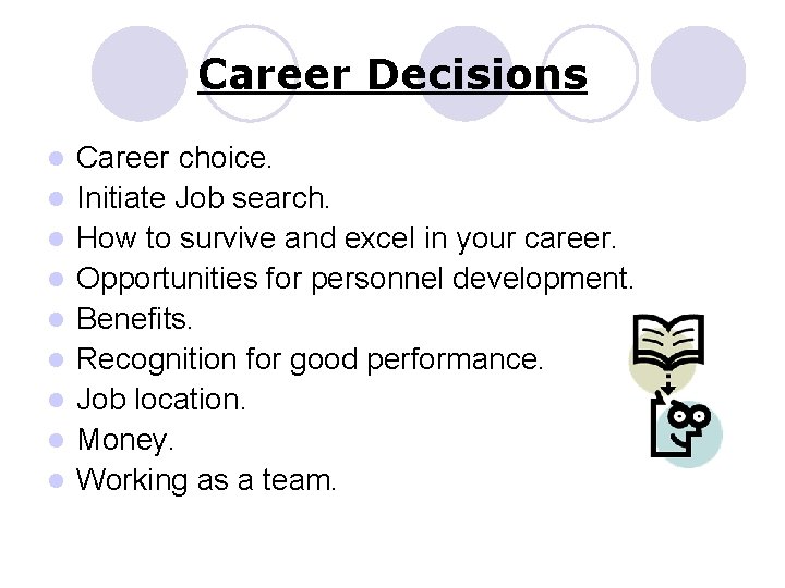 Career Decisions l l l l l Career choice. Initiate Job search. How to