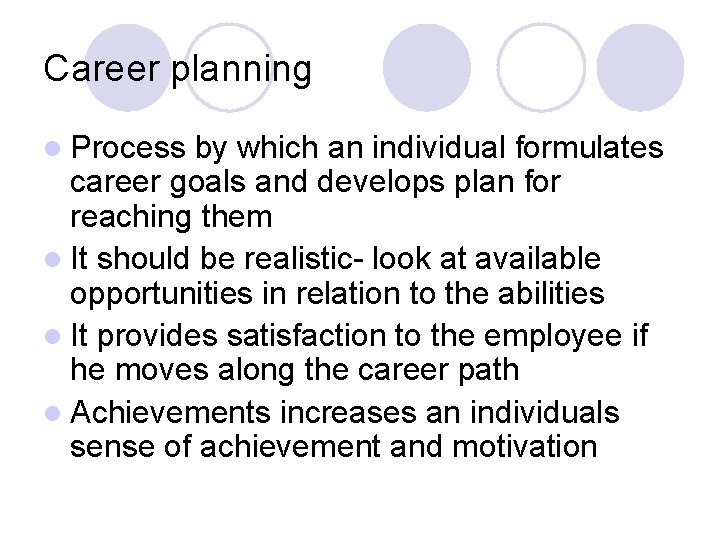 Career planning l Process by which an individual formulates career goals and develops plan