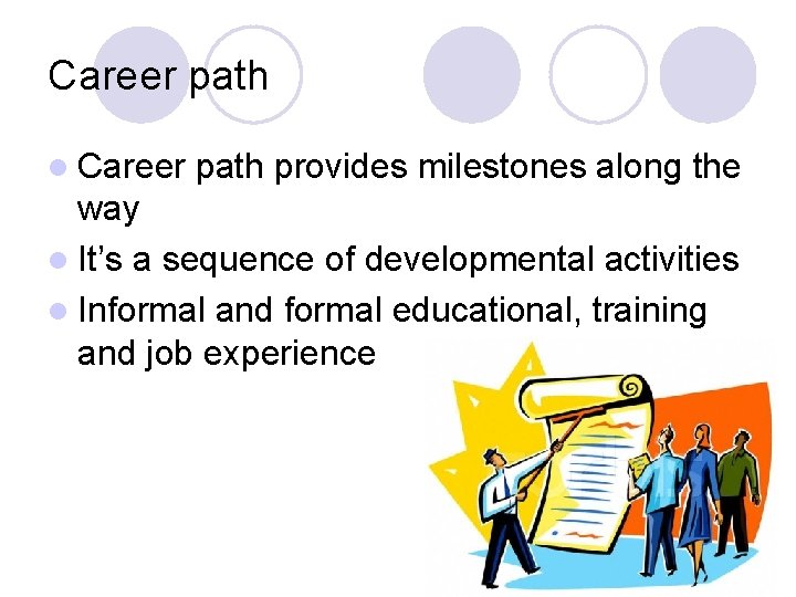 Career path l Career path provides milestones along the way l It’s a sequence