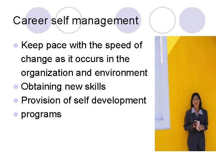 Career self management l Keep pace with the speed of change as it occurs