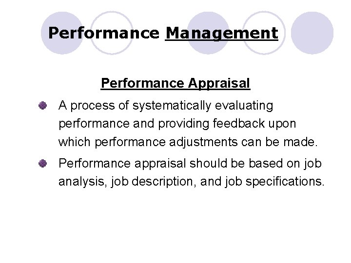 Performance Management Performance Appraisal A process of systematically evaluating performance and providing feedback upon