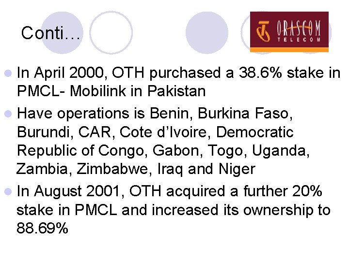 Conti… l In April 2000, OTH purchased a 38. 6% stake in PMCL- Mobilink