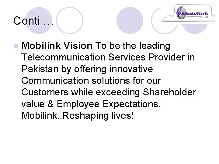 Conti … l Mobilink Vision To be the leading Telecommunication Services Provider in Pakistan