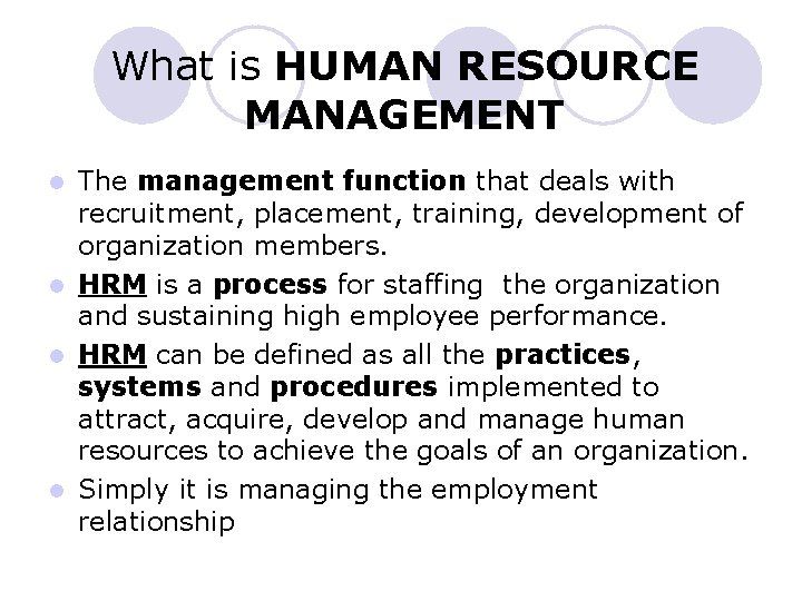 What is HUMAN RESOURCE MANAGEMENT The management function that deals with recruitment, placement, training,