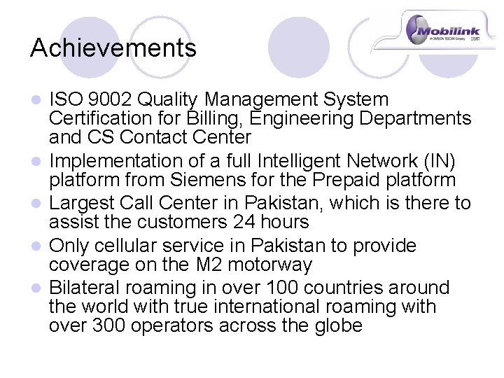 Achievements l l l ISO 9002 Quality Management System Certification for Billing, Engineering Departments