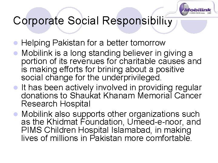 Corporate Social Responsibility Helping Pakistan for a better tomorrow Mobilink is a long standing