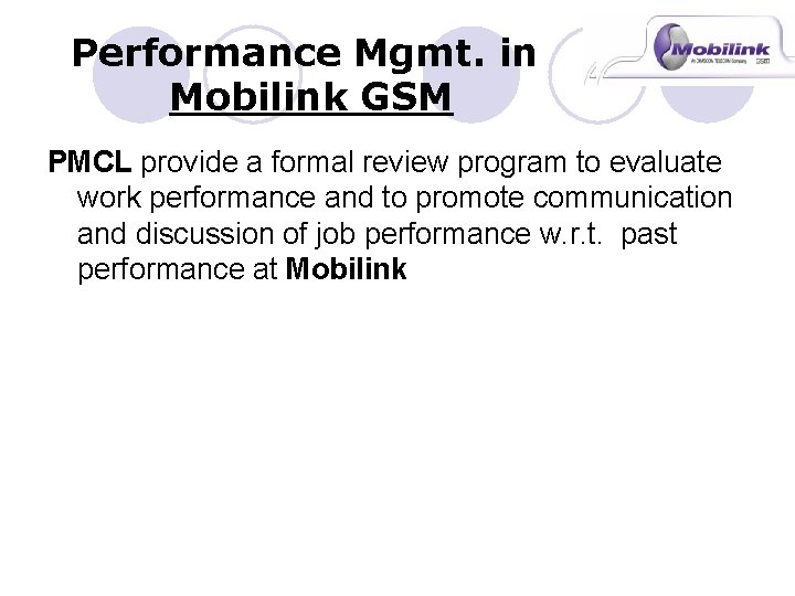 Performance Mgmt. in Mobilink GSM PMCL provide a formal review program to evaluate work