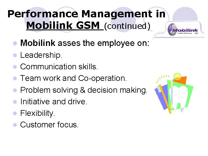 Performance Management in Mobilink GSM (continued) l Mobilink asses the employee on: l Leadership.