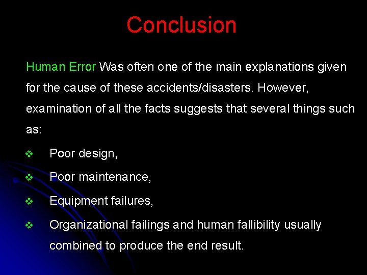 Conclusion Human Error Was often one of the main explanations given for the cause