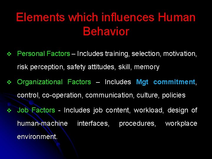 Elements which influences Human Behavior v Personal Factors – Includes training, selection, motivation, risk