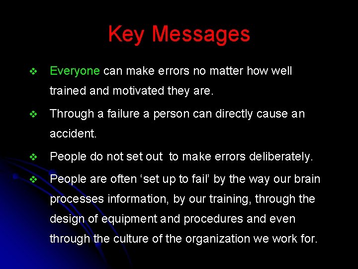 Key Messages v Everyone can make errors no matter how well trained and motivated