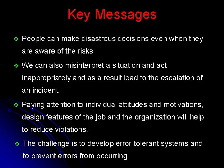 Key Messages v People can make disastrous decisions even when they are aware of