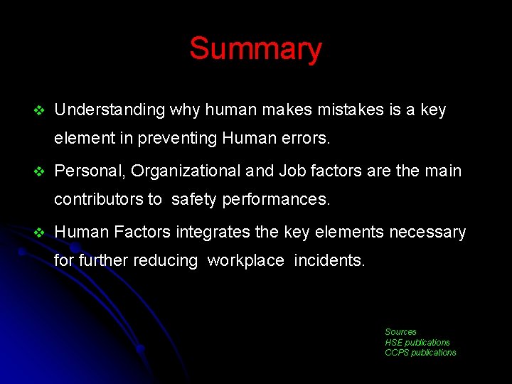 Summary v Understanding why human makes mistakes is a key element in preventing Human