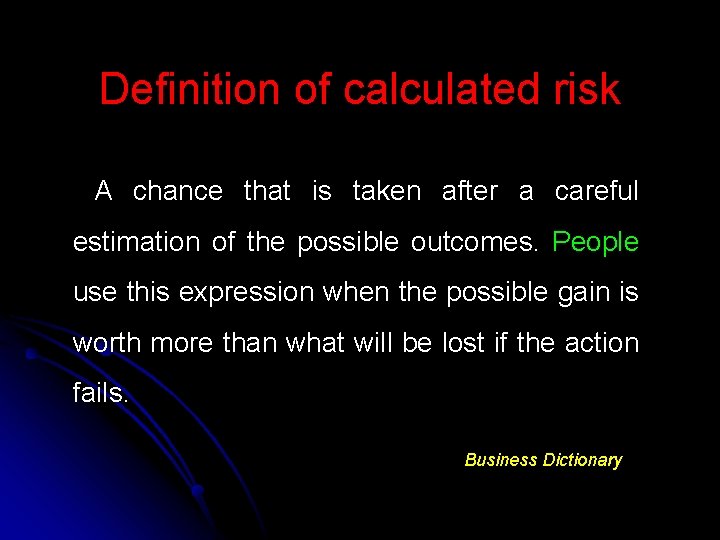 Definition of calculated risk A chance that is taken after a careful estimation of