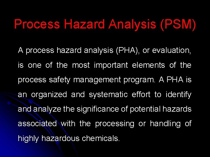 Process Hazard Analysis (PSM) A process hazard analysis (PHA), or evaluation, is one of