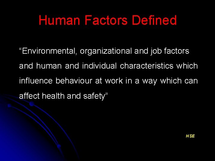 Human Factors Defined “Environmental, organizational and job factors and human and individual characteristics which