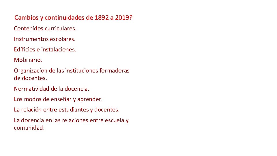 Cambios y continuidades de 1892 a 2019? Contenidos curriculares. Instrumentos escolares. Edificios e instalaciones. Cambios y continuidades de 1892 a 2019? Contenidos curriculares. Instrumentos escolares. Edificios e instalaciones.