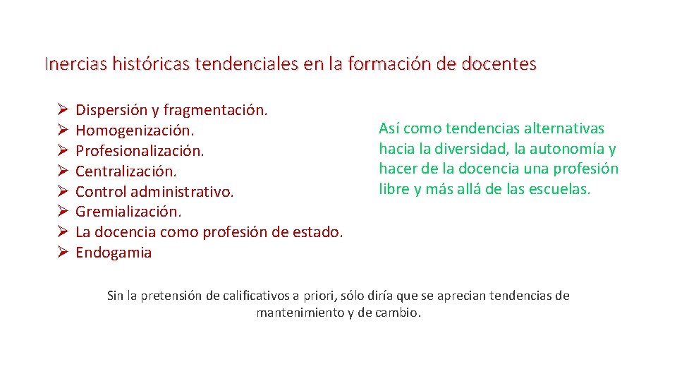 Inercias históricas tendenciales en la formación de docentes Ø Ø Ø Ø Dispersión y Inercias históricas tendenciales en la formación de docentes Ø Ø Ø Ø Dispersión y